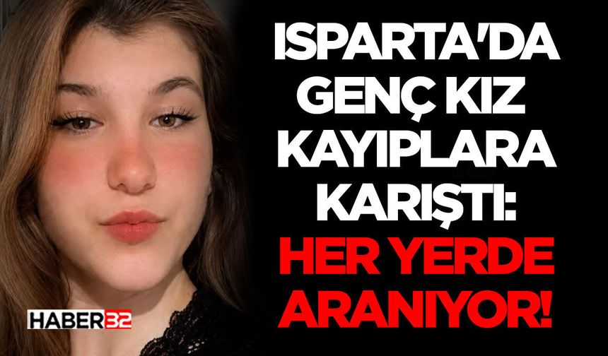 Isparta'da Genç Kız Kayıplara Karıştı