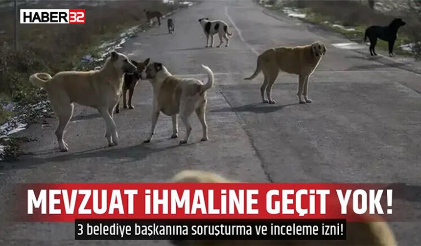 Mevzuat İhmaline Geçit Yok 3 Belediye Başkanına Soruşturma ve İnceleme İzni