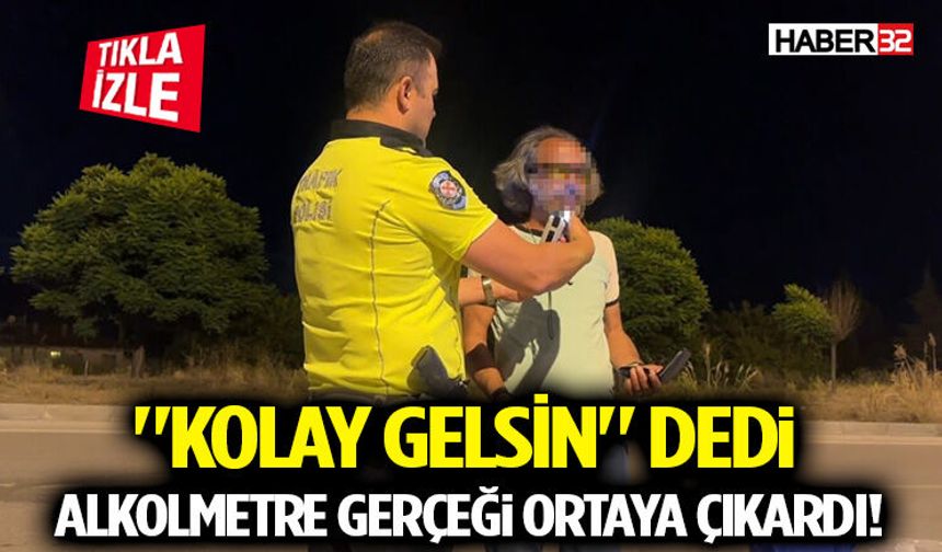 "Kolay Gelsin" Dedi, Alkolmetre Gerçeği Ortaya Çıkardı!