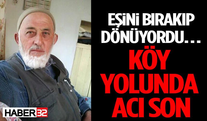 Eşini Bırakıp Dönüyordu… Köy Yolunda Acı Son