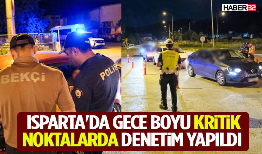 Isparta'da Gece Boyu Kritik Noktalarda Denetim Yapıldı