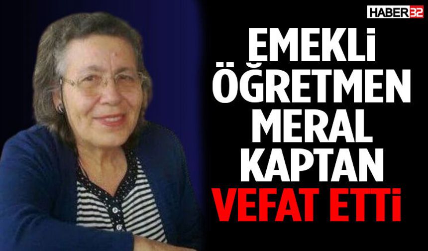 Emekli Öğretmen Meral Kaptan Vefat Etti