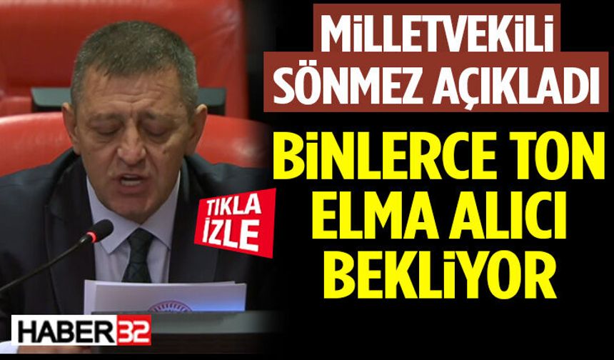 Milletvekili Sönmez Açıkladı: Binlerce Ton Elma Alıcı Bekliyor