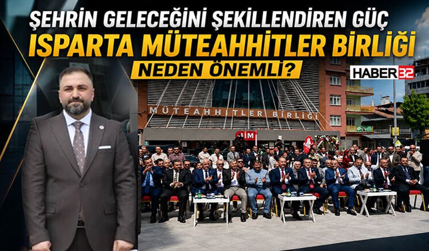 Isparta Müteahhitler Birliği Neden Önemli?