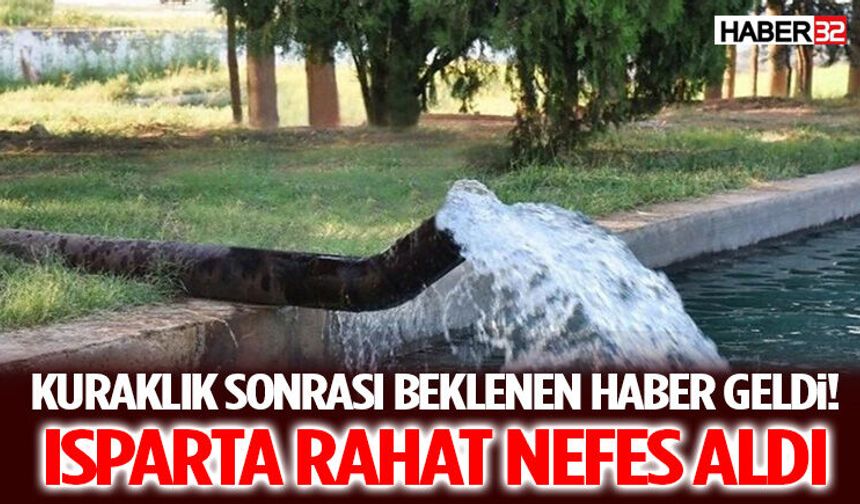 Kuraklık Sonrası Beklenen Haber Geldi! Isparta Rahat Nefes Aldı