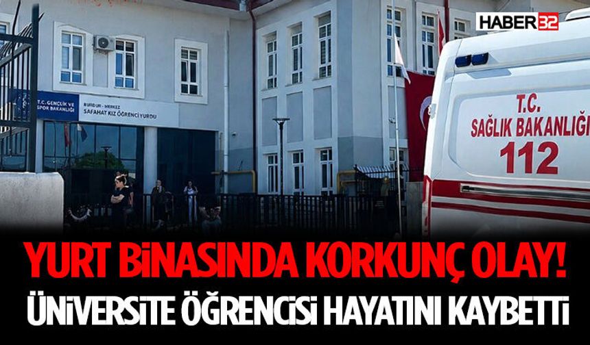 Yurt Binasında Korkunç Olay! Üniversite Öğrencisi Hayatını Kaybetti
