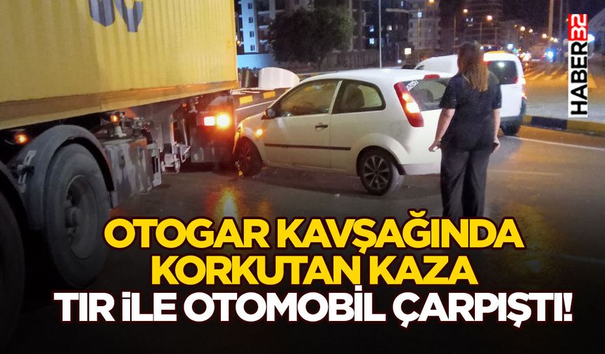 Otogar Kavşağında Korkutan Kaza: Tır İle Otomobil Çarpıştı!