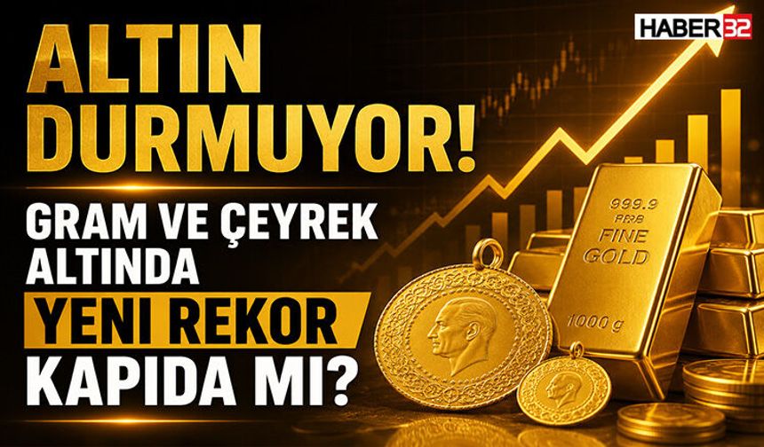 Altın Durmuyor! Gram ve Çeyrek Altında Yeni Rekor Kapıda mı?
