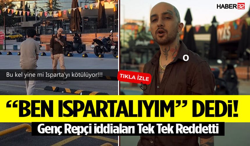 “Ben Ispartalıyım” Dedi! Genç Repçi İddiaları Tek Tek Reddetti