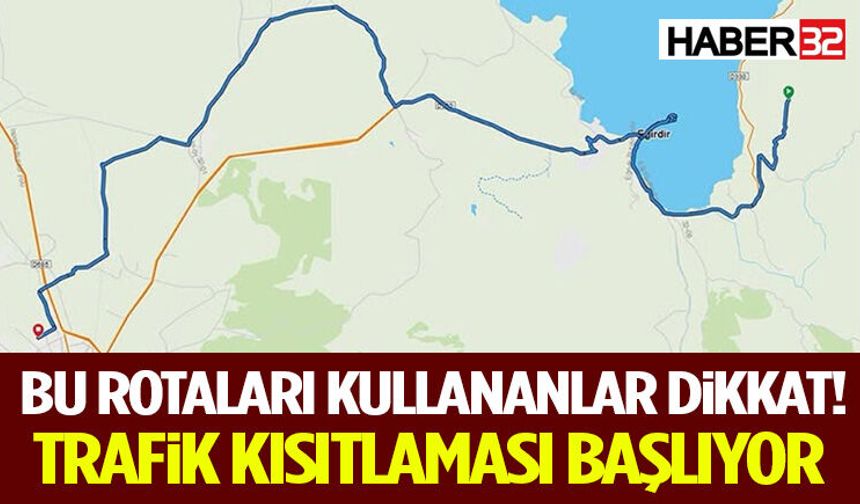 Bu Rotaları Kullananlar Dikkat! Trafik Kısıtlaması Başlıyor