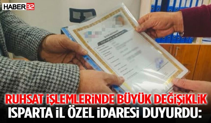 Isparta İl Özel İdaresi Duyurdu: Ruhsat İşlemlerinde Büyük Değişiklik