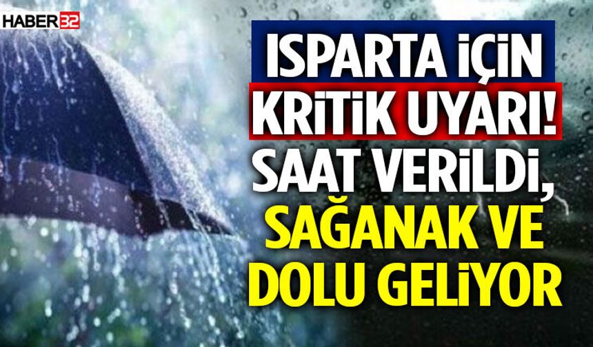 Isparta İçin Kritik Uyarı! Saat Verildi, Sağanak Ve Dolu Geliyor