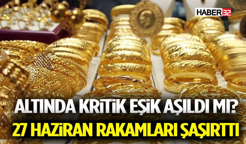 Altında Kritik Eşik Aşıldı mı? 27 Haziran Rakamları Şaşırttı