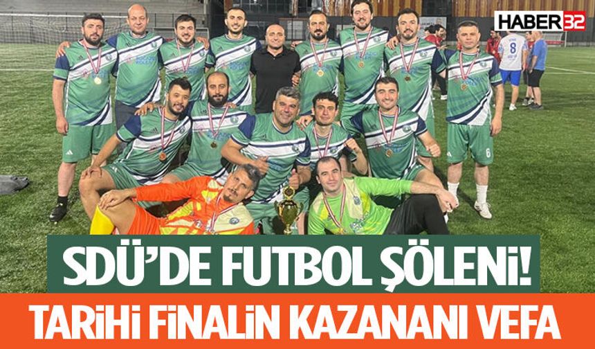 SDÜ’de Futbol Şöleni! Tarihi Finalin Kazananı VEFA
