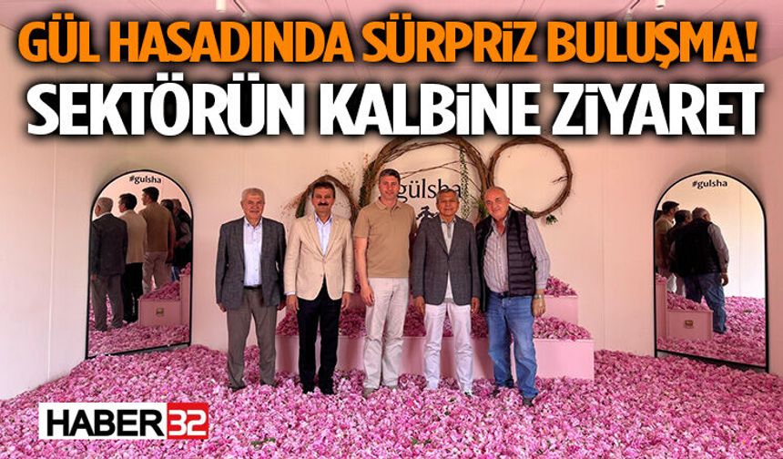 Gül Hasadında Sürpriz Buluşma! Sektörün Kalbine Ziyaret