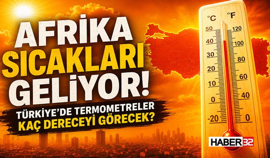 Afrika Sıcakları Geliyor! Türkiye’de Termometreler Kaç Dereceyi Görecek?