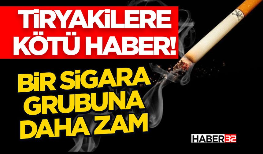 Tiryakilere kötü haber!- Bir Sigara Grubuna Daha Zam
