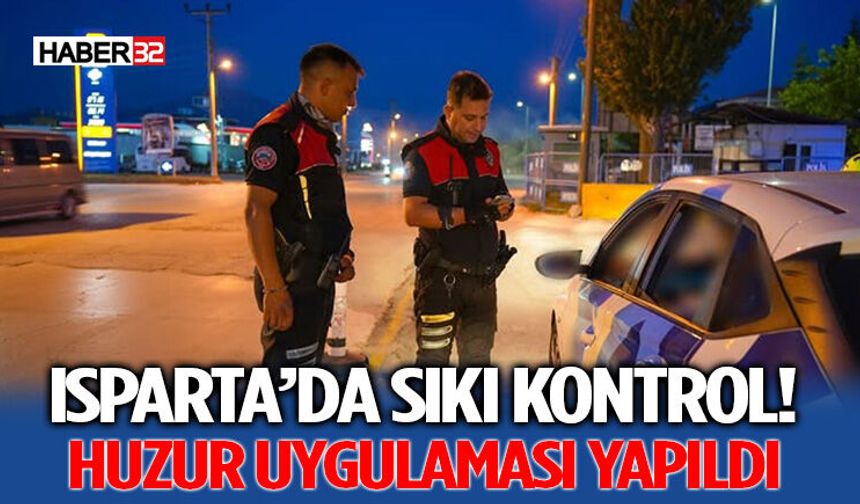 Isparta’da Sıkı Kontrol! Huzur Uygulaması Yapıldı