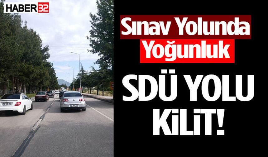 Sdü Yolu Kilit Sınav Yolunda Yoğunluk