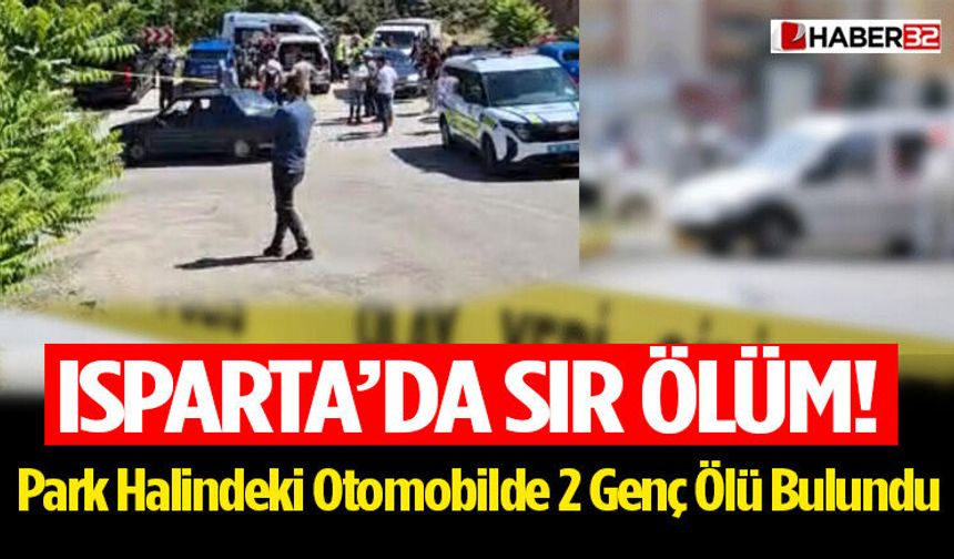 Isparta'da Park Halindeki Otomobilde 2 Genç Ölü Bulundu