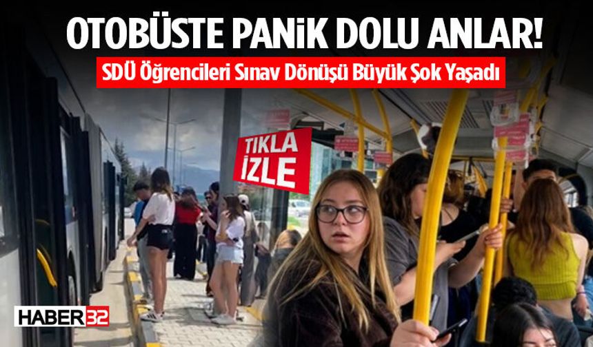 SDÜ Öğrencileri Sınav Dönüşü Otobüste Büyük Şok Yaşadı