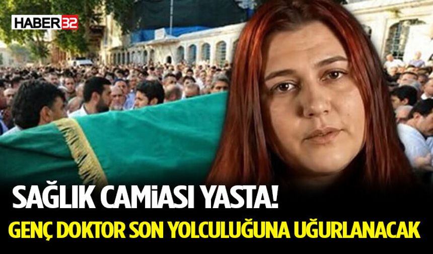 Sağlık Camiası Yasta! Genç Doktor Son Yolculuğuna Uğurlanacak
