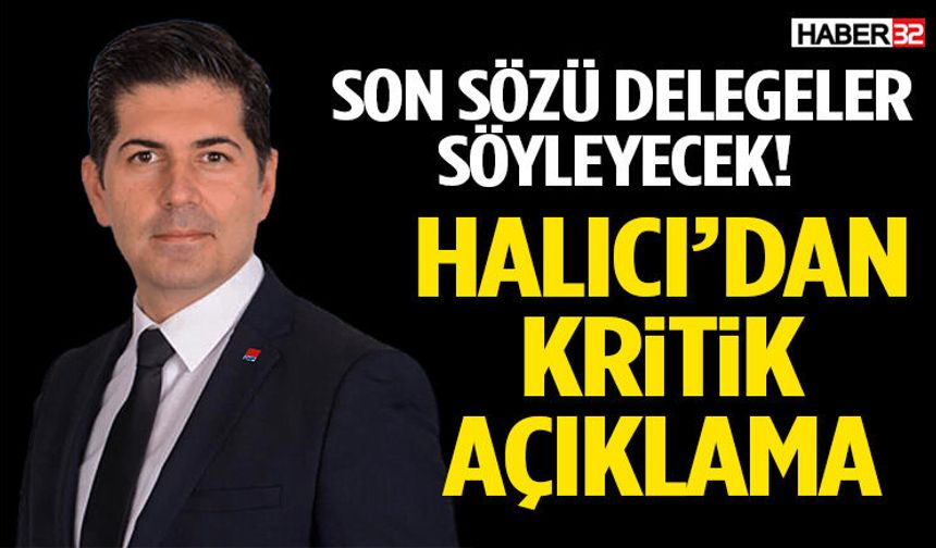 Son Sözü Delegeler Söyleyecek! Halıcı’dan Kritik Açıklama