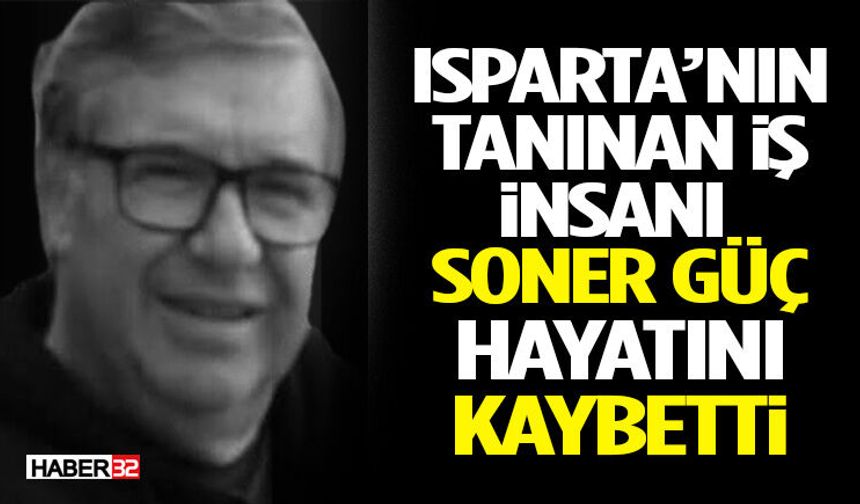 Güçlü Kereste'nin Kurucusu Soner Güç Hayatını Kaybetti