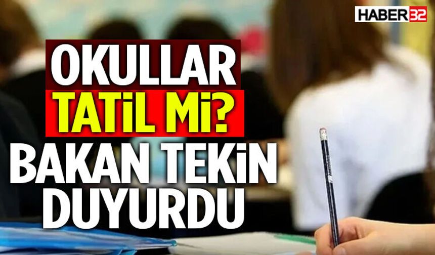 Okullar Tatil Mi? Bakan Tekin Duyurdu