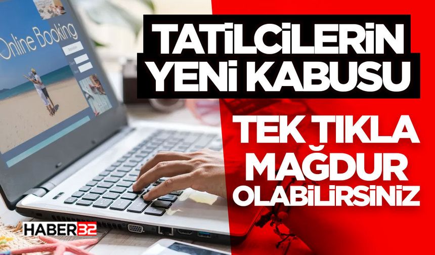 Tatilcilerin Yeni Kabusu - Tek Tıkla Mağdur Olabilirsiniz