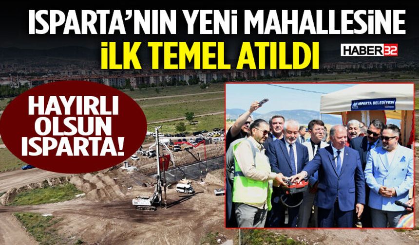 Isparta’nın Yeni Mahallesine İlk Temel Atıldı!