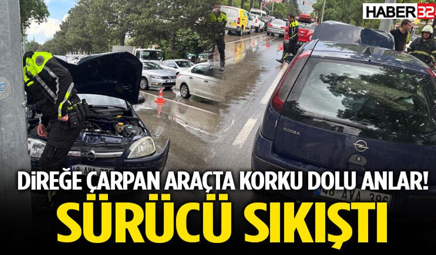 Direğe Çarpan Araçta Korku Dolu Anlar! Sürücü Sıkıştı