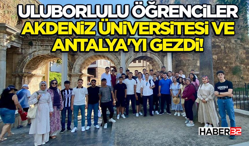 Uluborlulu Öğrenciler Akdeniz Üniversitesi ve Antalya'yı Gezdi!