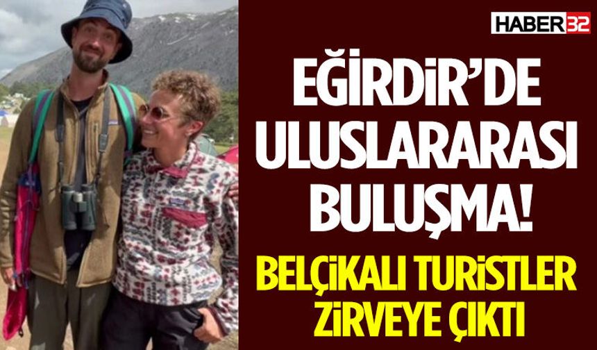 Eğirdir’de Uluslararası Buluşma! Belçikalı Turistler Zirveye Çıktı