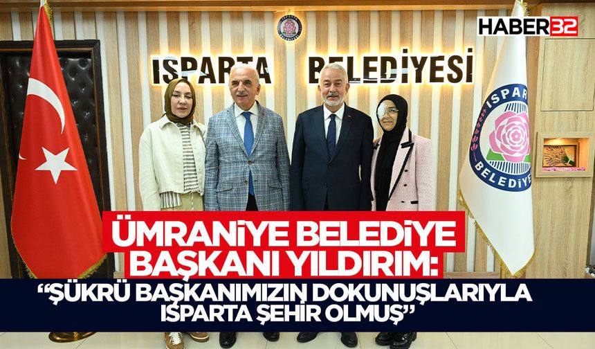 “Şükrü başkanımızın dokunuşlarıyla Isparta şehir olmuş”