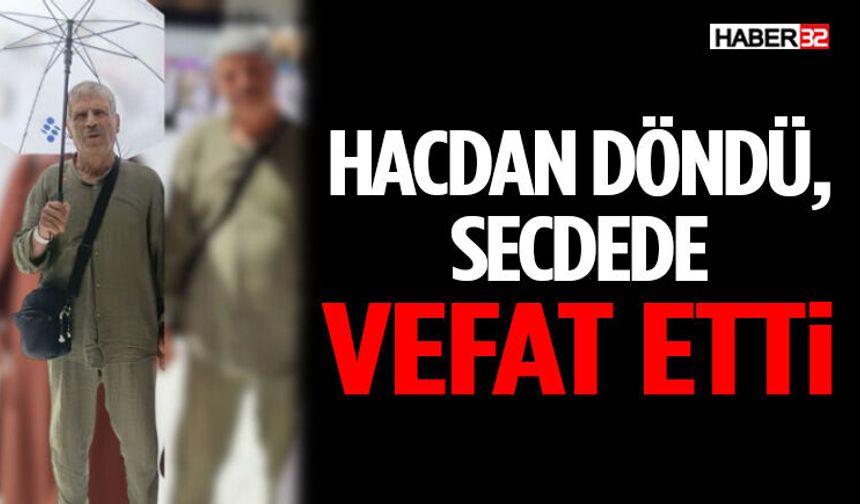 Hacdan Döndü, Secdede Vefat Etti