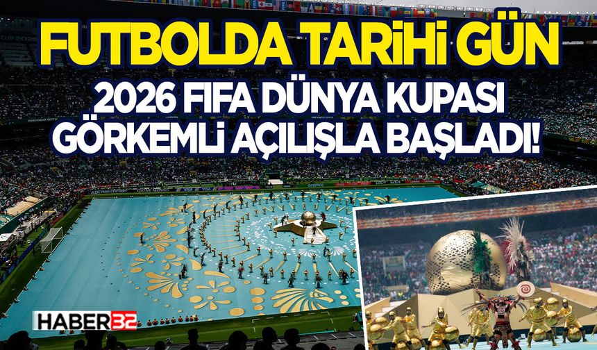 2026 FIFA Dünya Kupası Görkemli Açılışla Başladı!