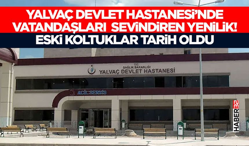 Yalvaç Devlet Hastanesi’nde Vatandaşları Sevindiren Yenilik!