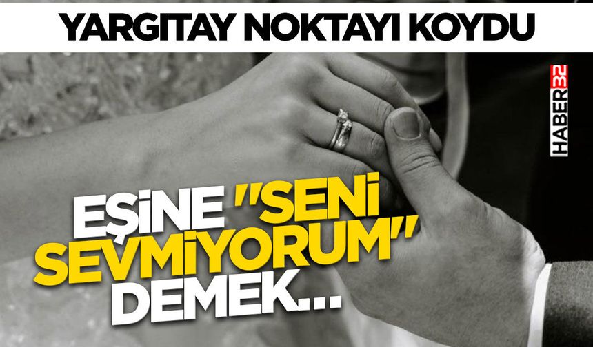Yargıtay Noktayı Koydu: Eşine "Seni Sevmiyorum" Demek…