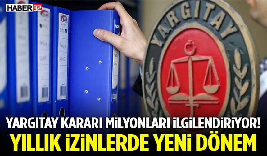 Yargıtay Kararı Milyonları İlgilendiriyor! Yıllık İzinlerde Yeni Dönem
