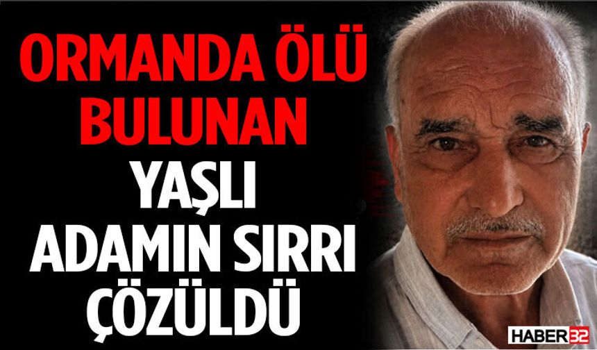Ormanda Ölü Bulunan Yaşlı Adamın Sırrı Çözüldü