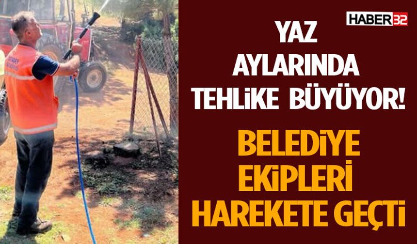 Yaz Aylarında Tehlike Büyüyor! Belediye Ekipleri Harekete Geçti