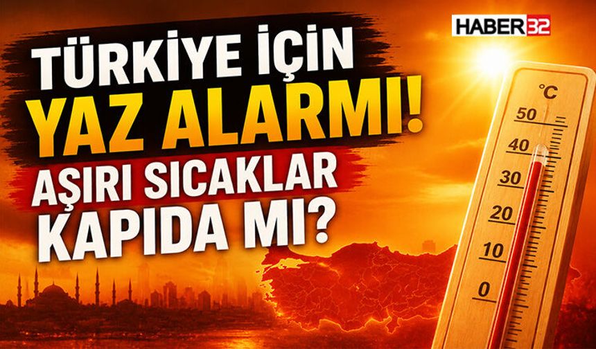 Türkiye İçin Yaz Alarmı! Aşırı Sıcaklar Kapıda mı?