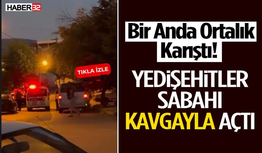 Bir Anda Ortalık Karıştı! Yedişehitler Sabahı Kavgayla Açtı