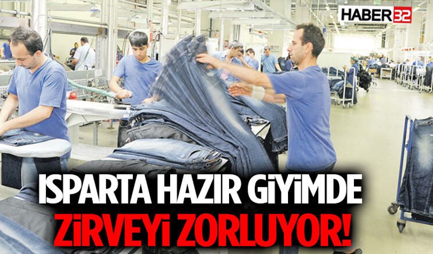 Isparta Hazır Giyimde Zirveyi Zorluyor!