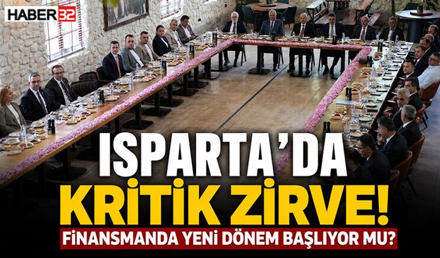 Isparta’da Kritik Zirve! Finansmanda Yeni Dönem Başlıyor Mu?