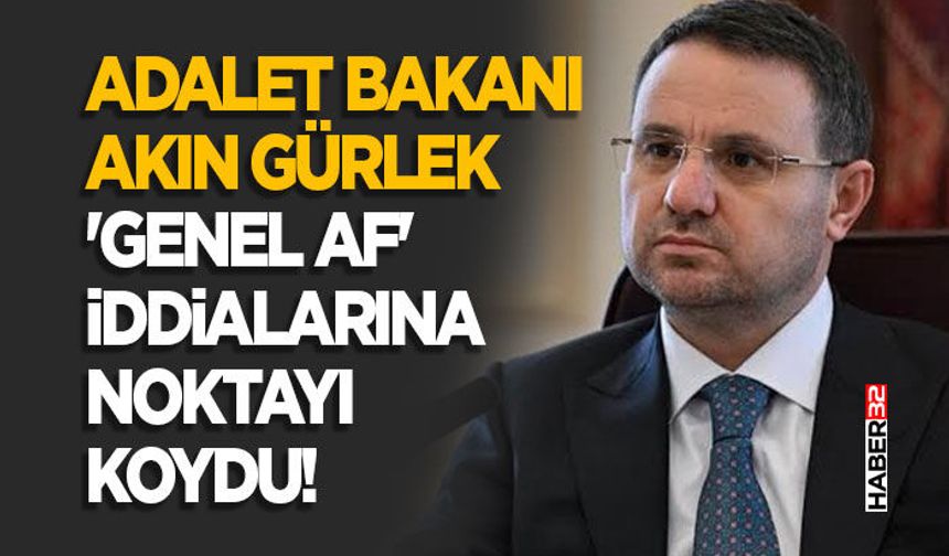 Adalet Bakanı Akın Gürlek 'Genel Af' İddialarına Noktayı Koydu!