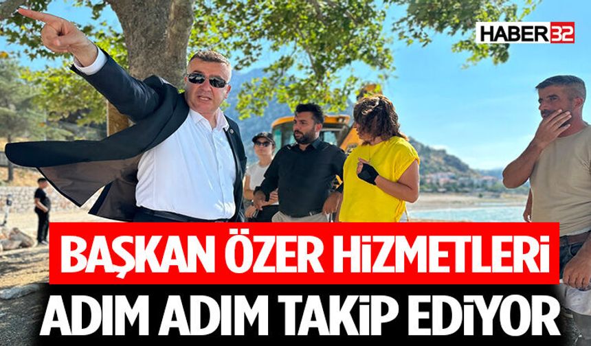Başkan Özer Hizmetleri Adım Adım Takip Ediyor