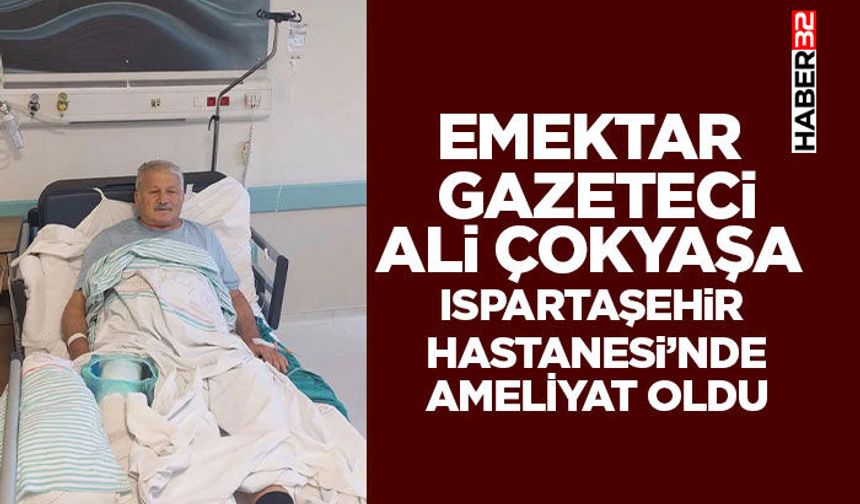 Emektar Gazeteci Ali Çokyaşa  Ameliyat Oldu