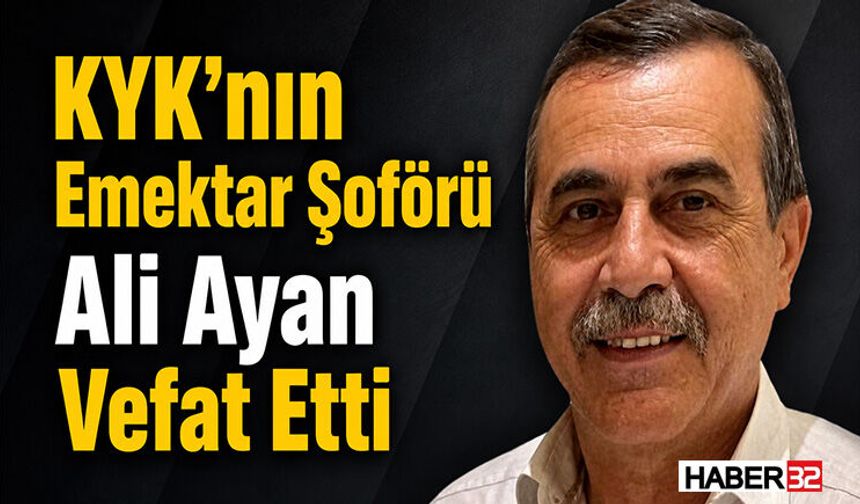 KYK’nın Emektar Şoförü Ali Ayan Vefat Etti
